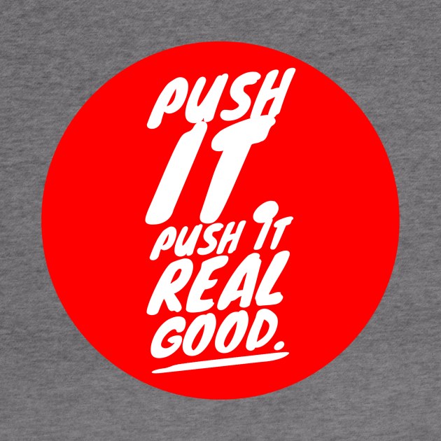 Push it. Push it real good by GMAT